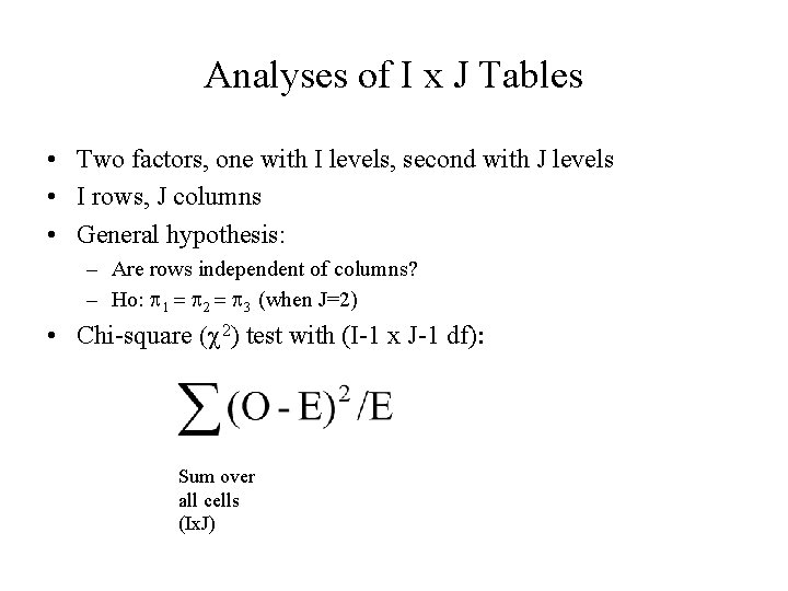 Analyses of I x J Tables • Two factors, one with I levels, second