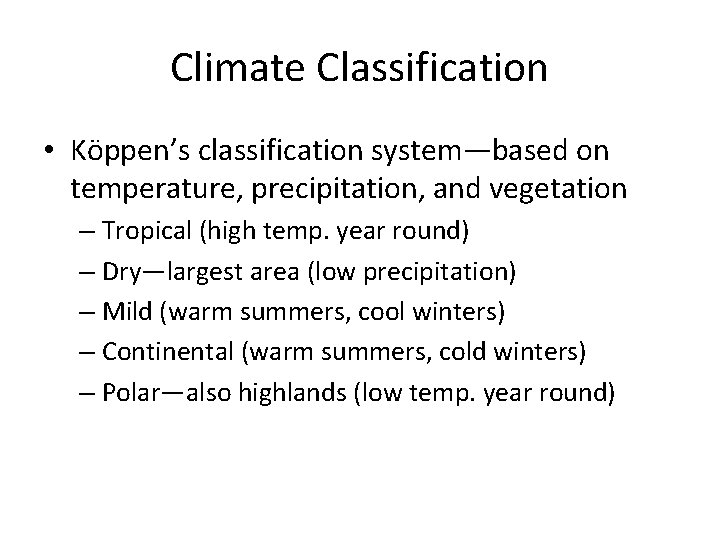 Climate Classification • Köppen’s classification system—based on temperature, precipitation, and vegetation – Tropical (high