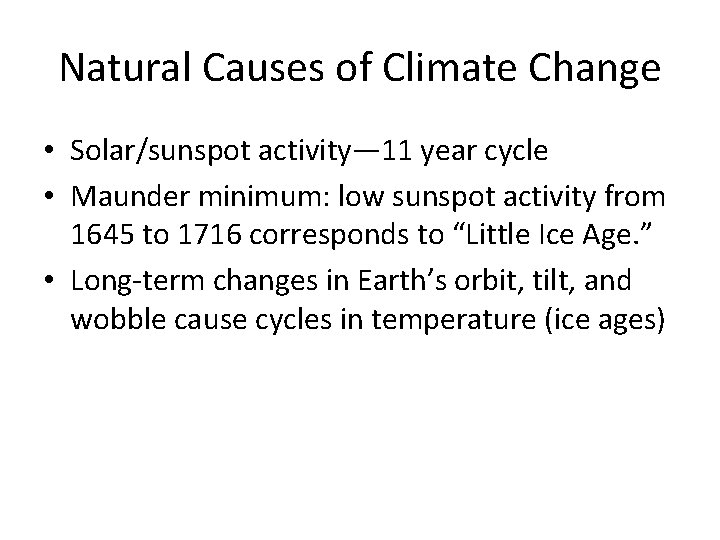 Natural Causes of Climate Change • Solar/sunspot activity— 11 year cycle • Maunder minimum: