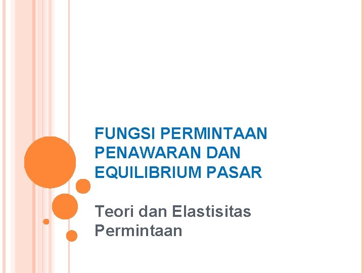 FUNGSI PERMINTAAN PENAWARAN DAN EQUILIBRIUM PASAR Teori dan Elastisitas Permintaan 