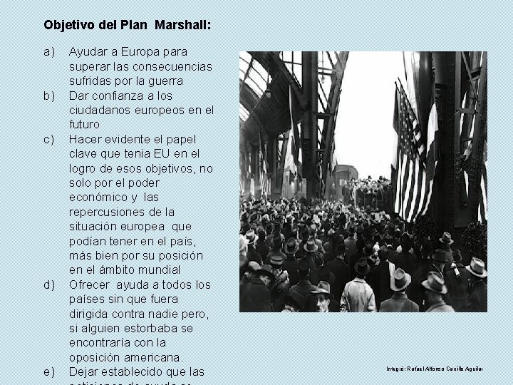 Objetivo del Plan Marshall: a) b) c) d) e) Ayudar a Europa para superar