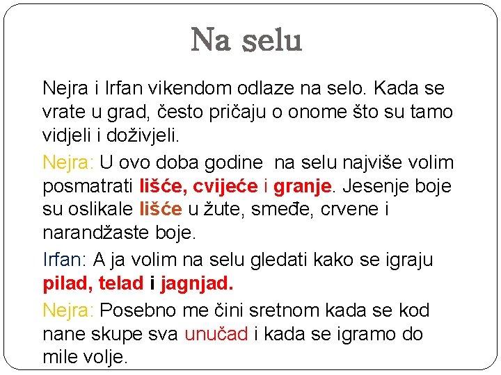 Na selu Nejra i Irfan vikendom odlaze na selo. Kada se vrate u grad,