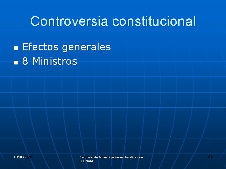 Controversia constitucional n n Efectos generales 8 Ministros 10/30/2020 Instituto de Investigaciones Jurídicas de