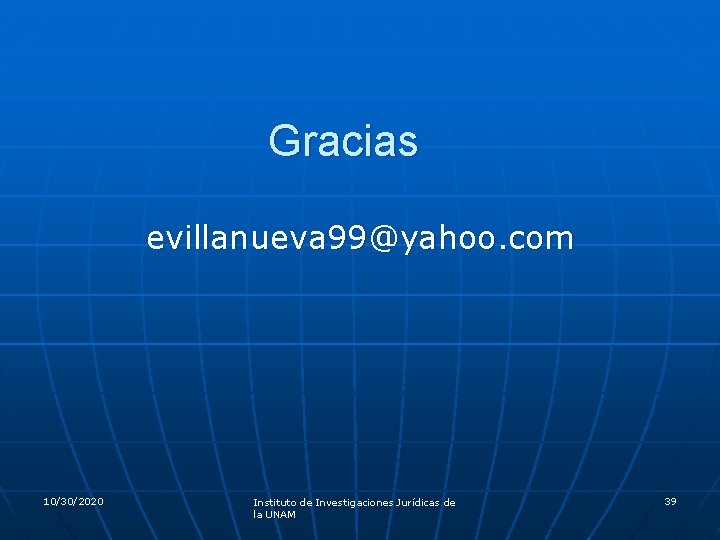 Gracias evillanueva 99@yahoo. com 10/30/2020 Instituto de Investigaciones Jurídicas de la UNAM 39 