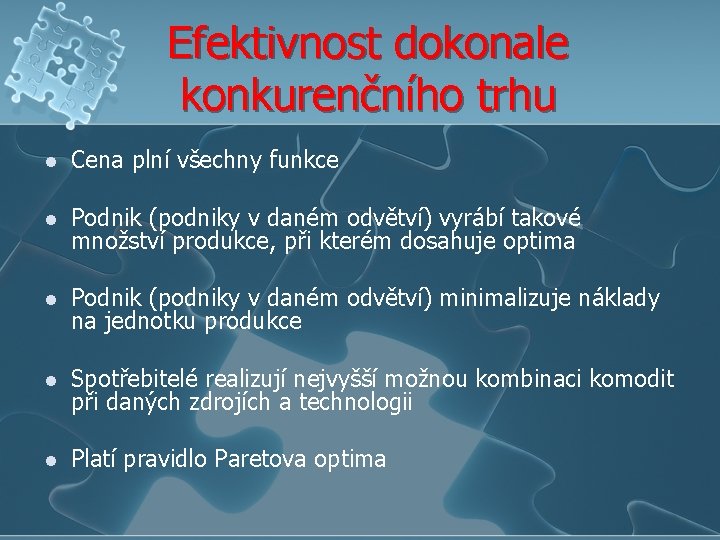 Efektivnost dokonale konkurenčního trhu l Cena plní všechny funkce l Podnik (podniky v daném Efektivnost dokonale konkurenčního trhu l Cena plní všechny funkce l Podnik (podniky v daném