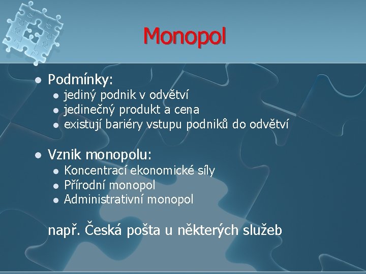 Monopol l Podmínky: l l jediný podnik v odvětví jedinečný produkt a cena existují