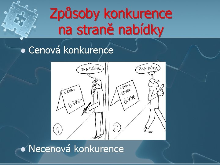 Způsoby konkurence na straně nabídky l Cenová konkurence l Necenová konkurence 