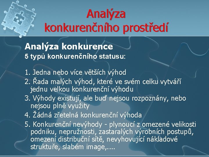 Analýza konkurenčního prostředí Analýza konkurence 5 typů konkurenčního statusu: 1. Jedna nebo více větších