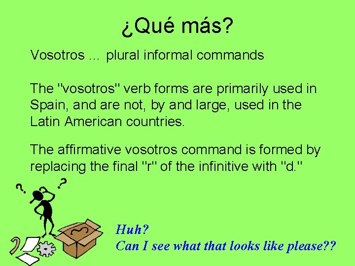 ¿Qué más? Vosotros … plural informal commands The "vosotros" verb forms are primarily used ¿Qué más? Vosotros … plural informal commands The "vosotros" verb forms are primarily used