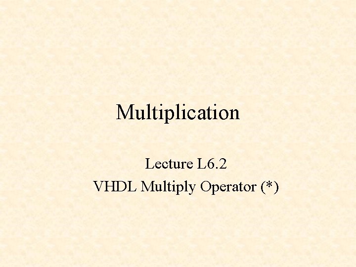 Multiplication Lecture L 6. 2 VHDL Multiply Operator (*) 