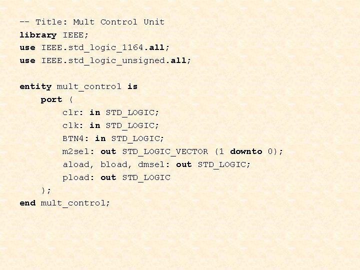 -- Title: Mult Control Unit library IEEE; use IEEE. std_logic_1164. all; use IEEE. std_logic_unsigned.