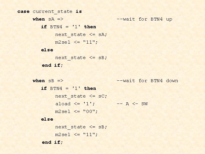 case current_state is when s. A => --wait for BTN 4 up if BTN case current_state is when s. A => --wait for BTN 4 up if BTN
