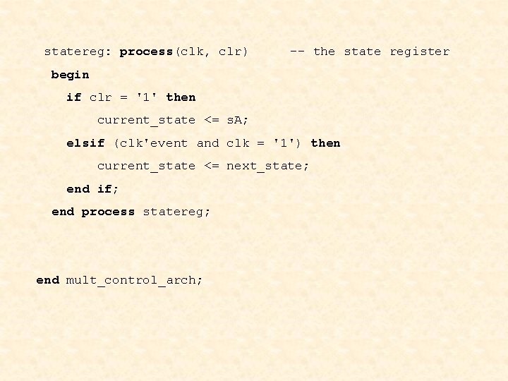 statereg: process(clk, clr) -- the state register begin if clr = '1' then current_state