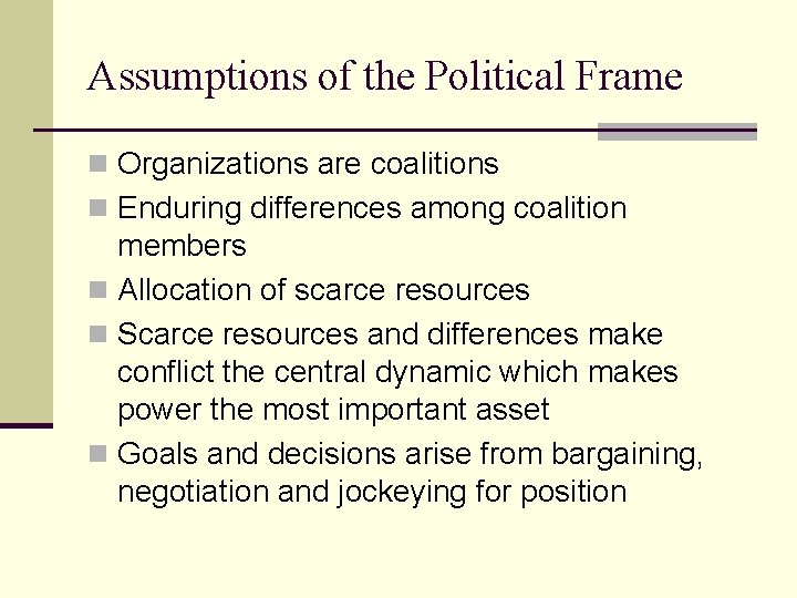 Assumptions of the Political Frame n Organizations are coalitions n Enduring differences among coalition