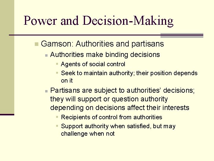 Power and Decision-Making n Gamson: Authorities and partisans n Authorities make binding decisions §