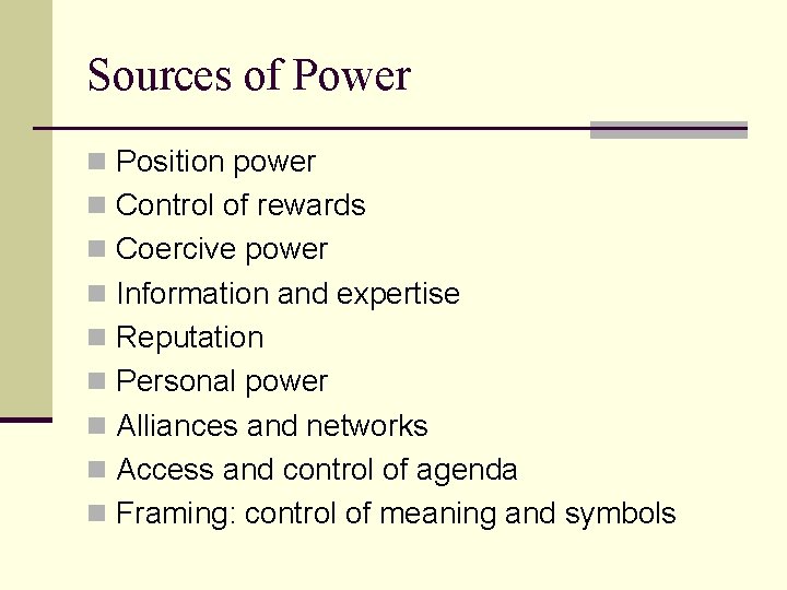 Sources of Power n Position power n Control of rewards n Coercive power n