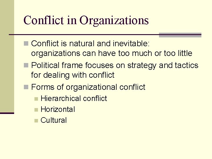 Conflict in Organizations n Conflict is natural and inevitable: organizations can have too much