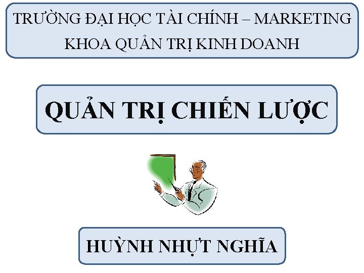 TRƯỜNG ĐẠI HỌC TÀI CHÍNH – MARKETING KHOA QUẢN TRỊ KINH DOANH QUẢN TRỊ