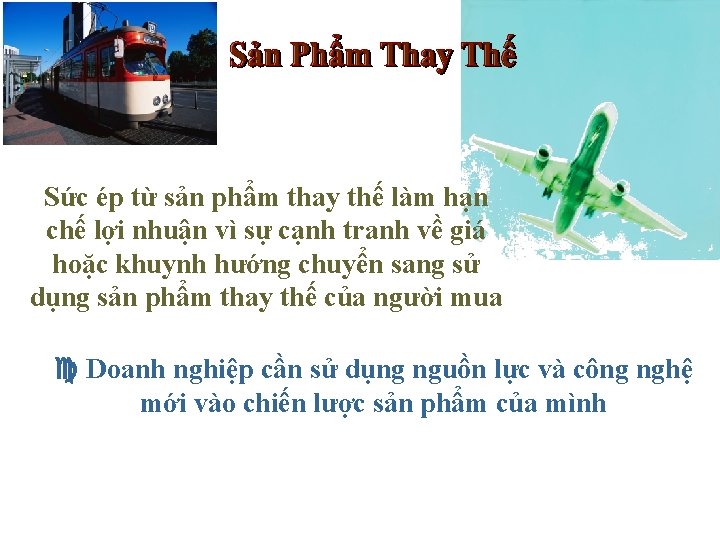 Sức ép từ sản phẩm thay thế làm hạn chế lợi nhuận vì sự