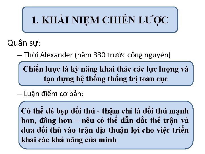 1. KHÁI NIỆM CHIẾN LƯỢC Quân sự: – Thời Alexander (năm 330 trước công