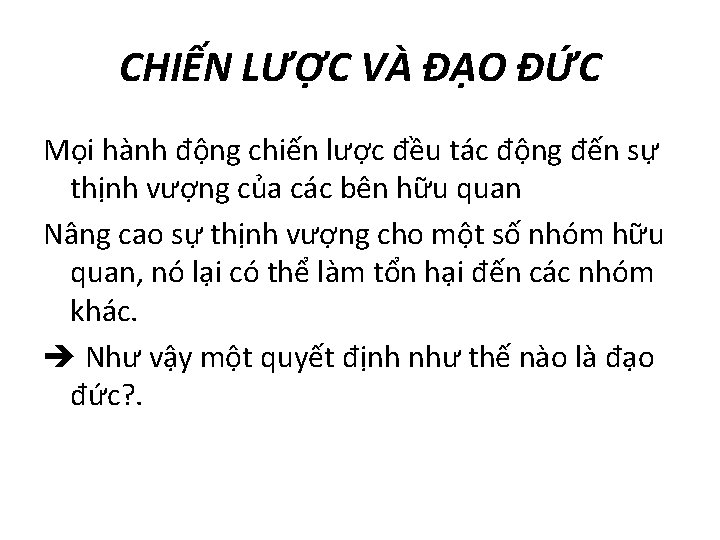 CHIẾN LƯỢC VÀ ĐẠO ĐỨC Mọi hành động chiến lược đều tác động đến