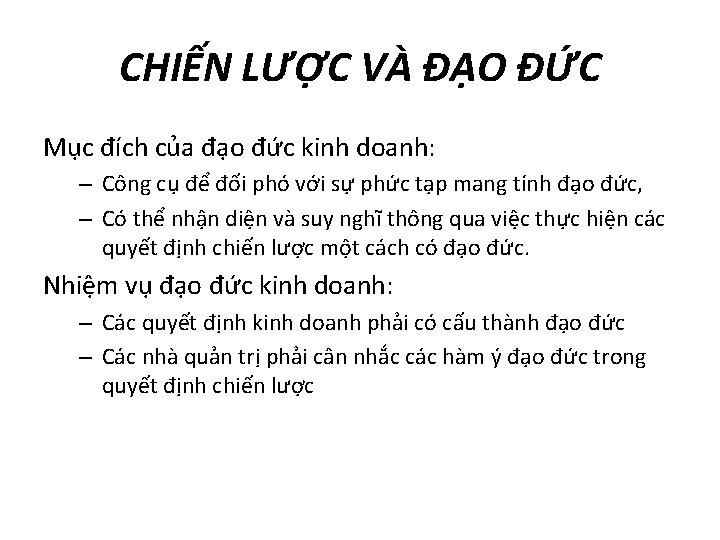 CHIẾN LƯỢC VÀ ĐẠO ĐỨC Mục đích của đạo đức kinh doanh: – Công