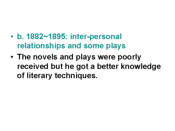  • b. 1882~1895: inter-personal relationships and some plays • The novels and plays