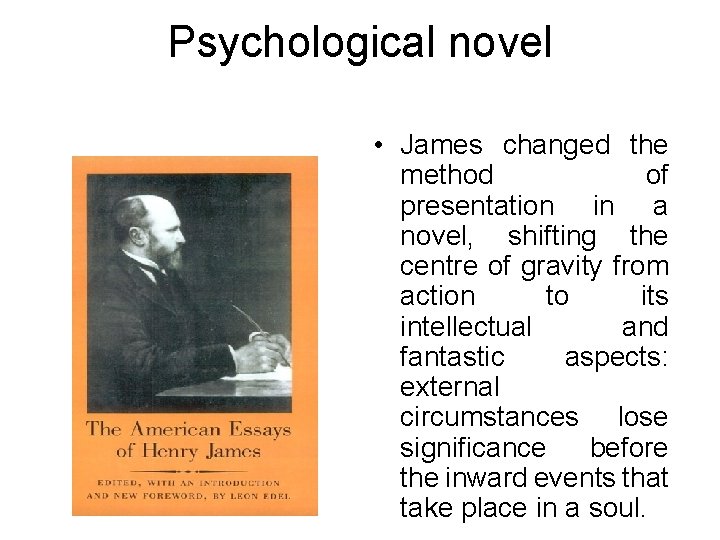Psychological novel • James changed the method of presentation in a novel, shifting the