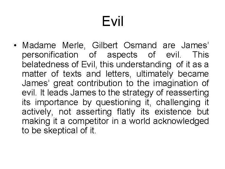 Evil • Madame Merle, Gilbert Osmand are James’ personification of aspects of evil. This