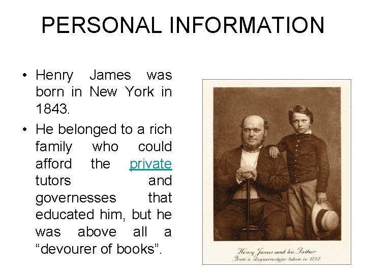PERSONAL INFORMATION • Henry James was born in New York in 1843. • He