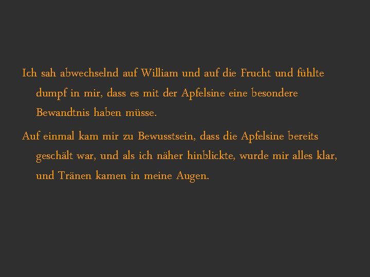 Ich sah abwechselnd auf William und auf die Frucht und fühlte dumpf in mir,