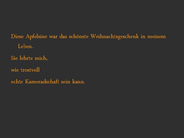 Diese Apfelsine war das schönste Weihnachtsgeschenk in meinem Leben. Sie lehrte mich, wie trostvoll