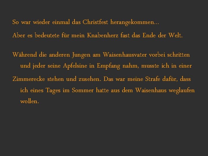 So war wieder einmal das Christfest herangekommen… Aber es bedeutete für mein Knabenherz fast