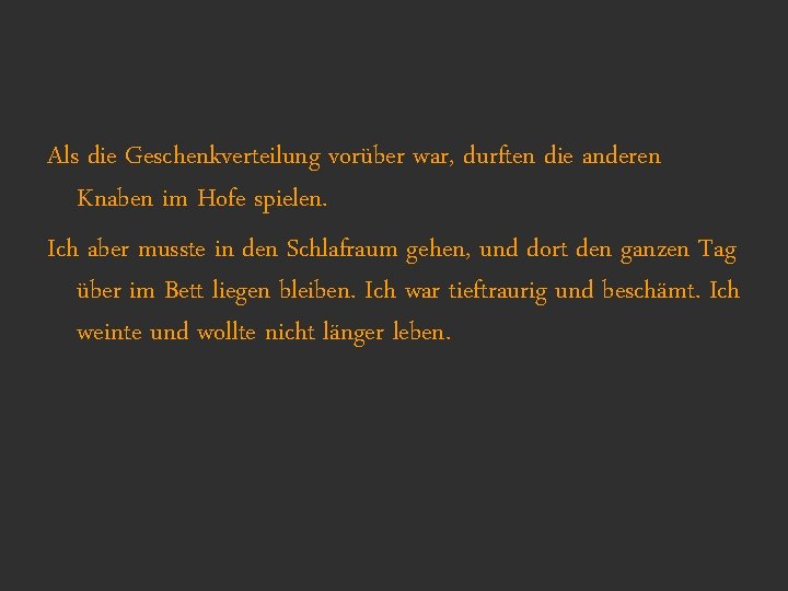 Als die Geschenkverteilung vorüber war, durften die anderen Knaben im Hofe spielen. Ich aber