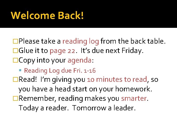 Welcome Back! �Please take a reading log from the back table. �Glue it to