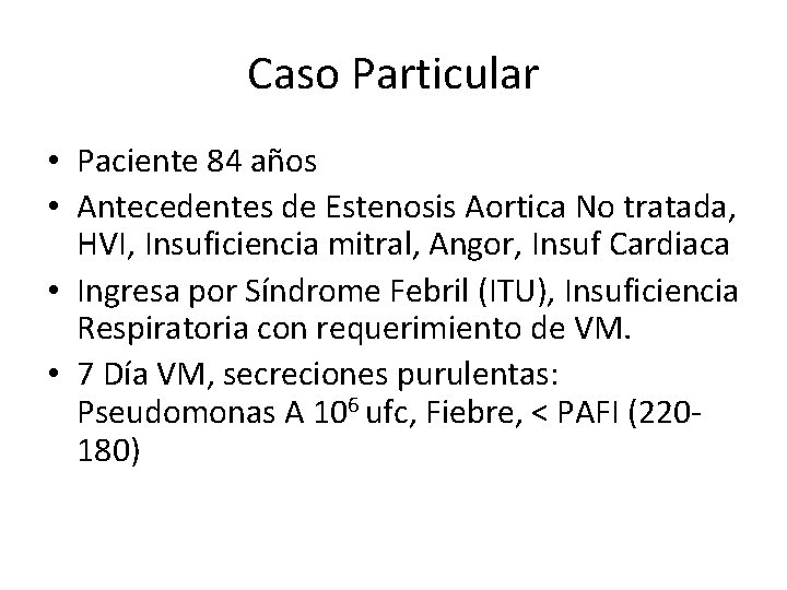 Caso Particular • Paciente 84 años • Antecedentes de Estenosis Aortica No tratada, HVI,