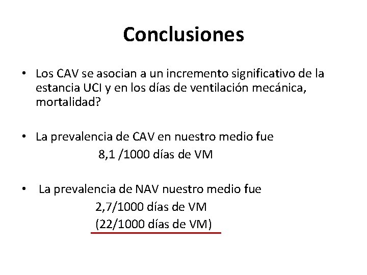 Conclusiones • Los CAV se asocian a un incremento significativo de la estancia UCI