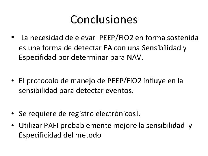 Conclusiones • La necesidad de elevar PEEP/FIO 2 en forma sostenida es una forma