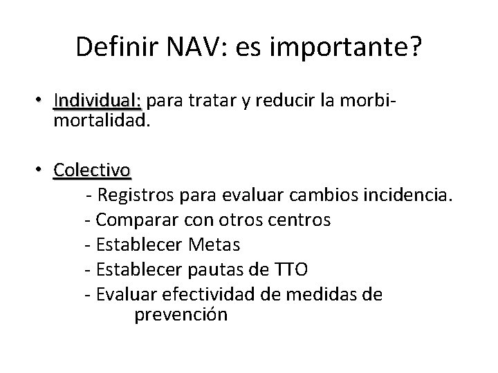 Definir NAV: es importante? • Individual: para tratar y reducir la morbi. Individual: mortalidad.