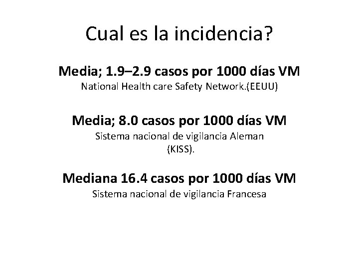 Cual es la incidencia? Media; 1. 9– 2. 9 casos por 1000 días VM