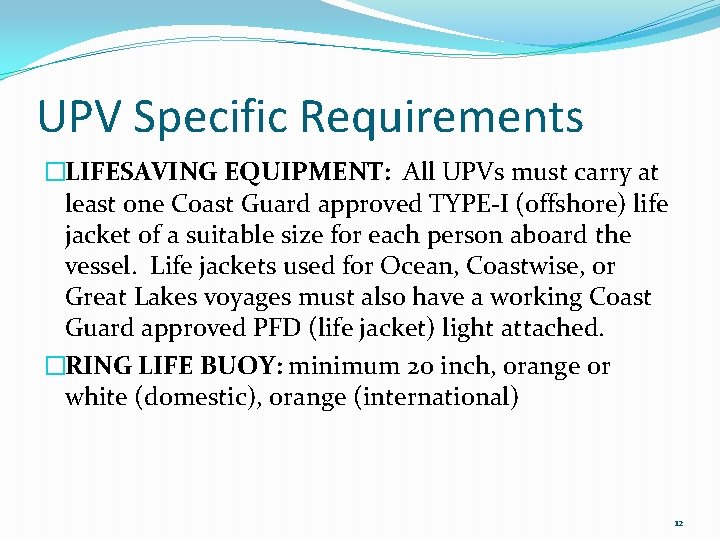 UPV Specific Requirements �LIFESAVING EQUIPMENT: All UPVs must carry at least one Coast Guard