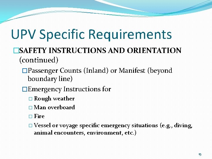 UPV Specific Requirements �SAFETY INSTRUCTIONS AND ORIENTATION (continued) �Passenger Counts (Inland) or Manifest (beyond