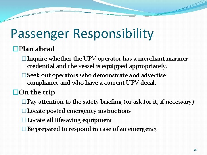 Passenger Responsibility �Plan ahead �Inquire whether the UPV operator has a merchant mariner credential