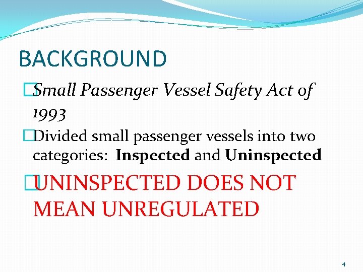 BACKGROUND �Small Passenger Vessel Safety Act of 1993 �Divided small passenger vessels into two