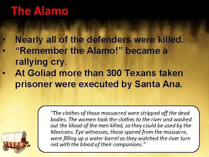 The Alamo • • • Nearly all of the defenders were killed. “Remember the