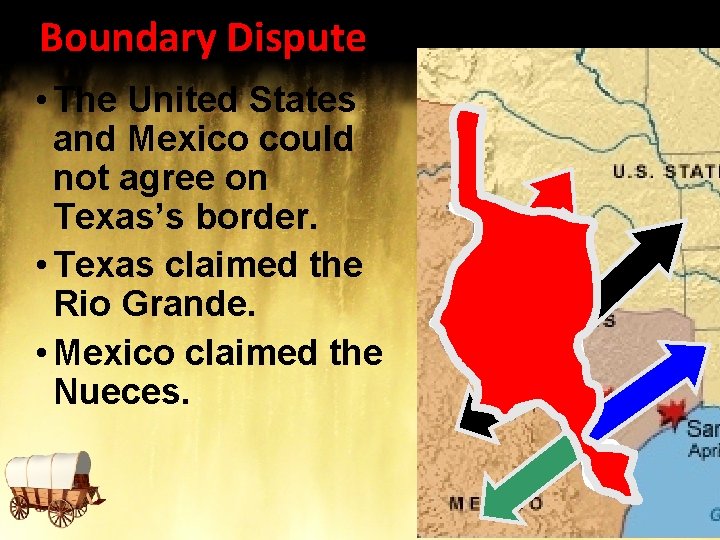 Boundary Dispute • The United States and Mexico could not agree on Texas’s border.