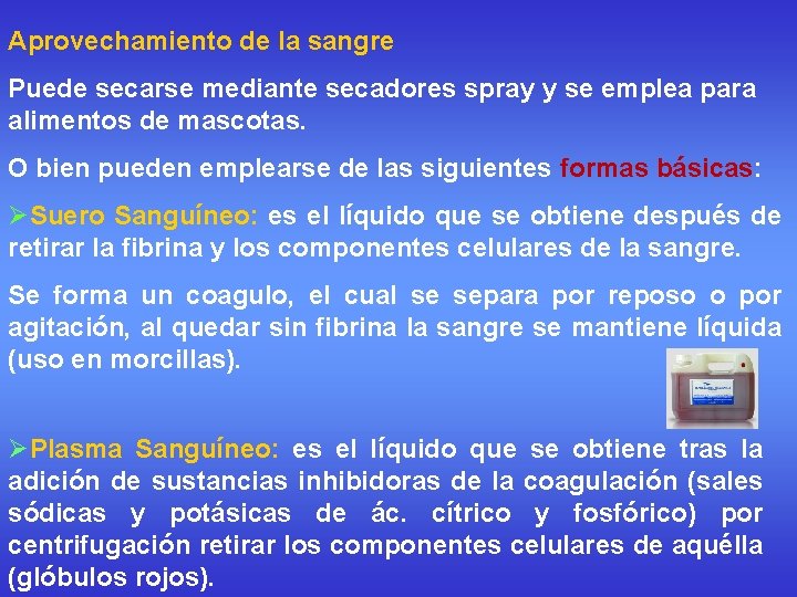 Aprovechamiento de la sangre Puede secarse mediante secadores spray y se emplea para alimentos