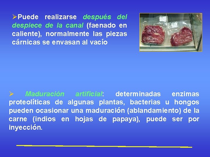 ØPuede realizarse después del despiece de la canal (faenado en caliente), normalmente las piezas