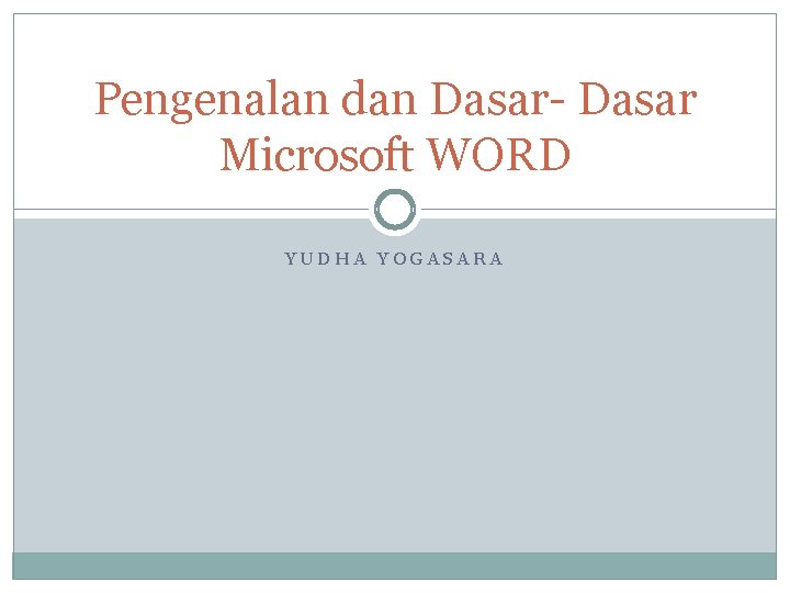 Pengenalan dan Dasar- Dasar Microsoft WORD YUDHA YOGASARA 