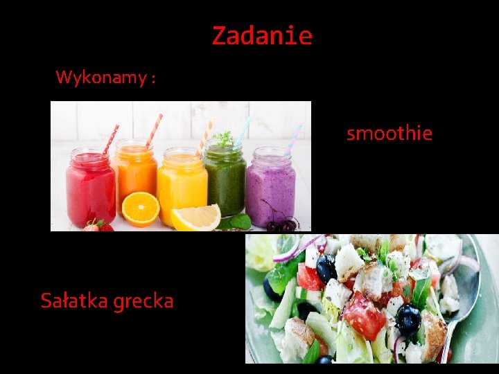 Zadanie Wykonamy : smoothie Sałatka grecka 